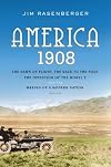 America, 1908: The Dawn of Flight, the Race to the Pole, the Invention of the Model T and the Making of a Modern Nation