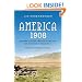 America, 1908: The Dawn of Flight, the Race to the Pole, the Invention of the Model T and the Making of a Modern Nation