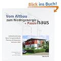 Vom Altbau zum Niedrigenergie- und Passivhaus: Geb�udesanierung, neue Energiestandards, Planung und Baupraxis, mit EnEV 2009