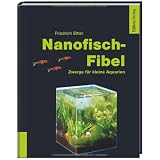 Nanofisch-Fibel: Zwerge f�r kleine Aquarienvon "Friedrich Bitter"