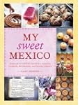 My Sweet Mexico: Recipes for Authenti...
