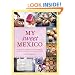 My Sweet Mexico: Recipes for Authentic Pastries, Breads, Candies, Beverages, and Frozen Treats