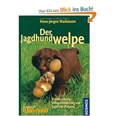Der Jagdhundwelpe: Fr�herziehung, Anlagenf�rderung und jagdliche Pr�gung
