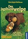Der Jagdhundwelpe: Fr&uuml;herziehung, Anlagenf&ouml;rderung und jagdliche Pr&auml;gung