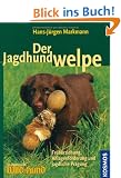 Der Jagdhundwelpe: Fr�herziehung, Anlagenf�rderung und jagdliche Pr�gung