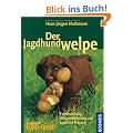 Der Jagdhundwelpe: Fr�herziehung, Anlagenf�rderung und jagdliche Pr�gung