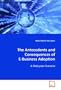 The Antecedents and Consequences of E-Business Adoption: A Malaysian Scenario