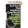 Das entehrte Geschlecht: Ein notwendiges Manifest f�r den Mann