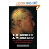 The Mind of a Murderer: Privileged Access to the Demons That Drive Extreme Violence