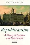 Republicanism: A Theory of Freedom and Government (Oxford Political Theory)