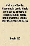 Culture of Leeds: Museums in Leeds, Music from Leeds, Theatre in Leeds, Kirkstall Abbey, Chumbawamba, Gang of Four, the Sisters of Mercy