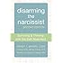 Disarming the Narcissist: Surviving and Thriving with the Self-Absorbed