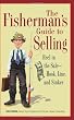 The Fisherman's Guide To Selling: Reel in the Sale - Hook, Line, and Sinker