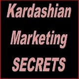 Kardashian Marketing Secrets: Business Lessons from the First Family of Reality TV