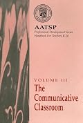 The Communicative Classroom: AATSP Professional Development Series Handbook Vol. III (Aatsp Professional Development)