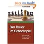 Der Bauer im Schachspiel. Bajonett-Angriff, Einengung, Endspiele und vieles mehr