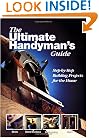 The Ultimate Handyman's Guide: Step by Step Building Projects for the Home
