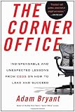 The Corner Office: Indispensable and Unexpected Lessons from CEOs on How to Lead and Succeed