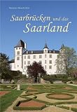Saarbrücken und das Saarland: Ein kultur- und kunsthistorischer Führer