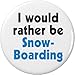 I would rather be Snowboarding 2.25