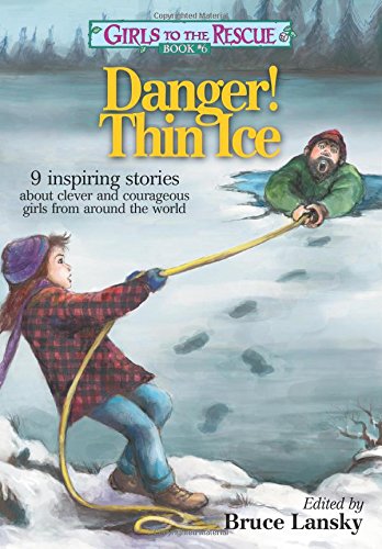 Girls to the Rescue #6Danger! Thin Ice: 9 inspiring stories about clever and courageous girls from around the world