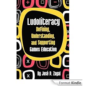 Ludoliteracy: Defining, Understanding, and Supporting Games Education