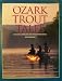 Ozark Trout Tales : A Fishing Guide for the White River System
