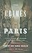 The Crimes of Paris: A True Story of Murder, Theft, and Detection