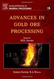 Advances in Gold Ore Processing, Volume 15 (Developments in Mineral Processing)