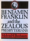Benjamin Franklin and the Zealous Presbyterians