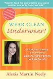 Wear Clean Underwear!: A Fast, Fun, Friendly and Essential Guide to Legal Planning for Busy Parents Wear Clean Underwear!: A Fast, Fun, Friendly and Essential Guide to Legal Planning for Busy Parents