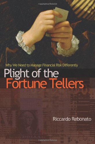 Plight of the Fortune Tellers: Why We Need to Manage Financial Risk Differently (New in Paper)
