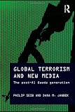 Global Terrorism and New Media: The Post-Al Qaeda Generation (Media, War and Security)