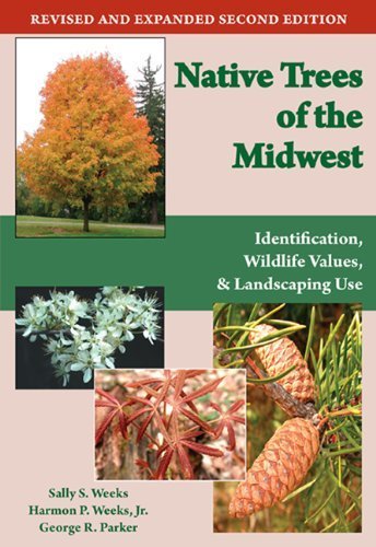 Native Trees of the Midwest: Identification, Wildlife Value, and Landscaping Use by Weeks, Sally S., Weeks Jr., Harmon P., Parker, George R. (2010) Paperback