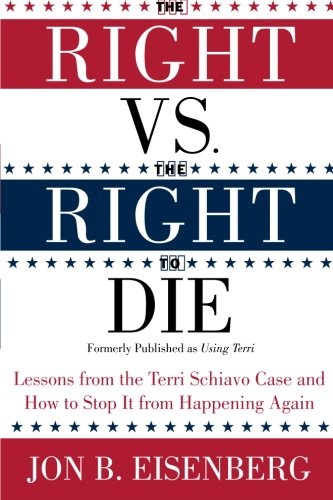 The Right vs. the Right to Die: Lessons from the Terri Schiavo Case and How to Stop It from Happening Again
