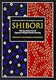 Shibori: The Inventive Art of Japanese Shaped Resist Dyeing