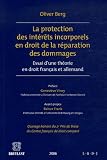 La protection des int�r�ts incorporels en droit de la r�paration des dommages : Essai d'une th�orie en droit fran�ais et allemand