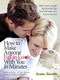 How to Make Anyone Fall in Love With You in Minutes: Love is Easy... If You Know How to Make it Happen - Little-Known, Simple But Powerful Tips That Will Make Love Easy to You Too