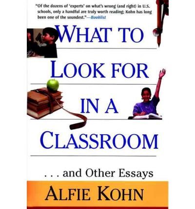 [(What to Look for in a Classroom and Other Essays)] [Author: Alfie Kohn] published on (February, 2000)