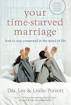 Your Time-Starved Marriage: How to Stay Connected at the Speed of Life Your Time-Starved Marriage: How to Stay Connected at the Speed of Life