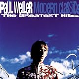 PAUL WELLER - MODERN CLASSICS - THE GREATEST HITS