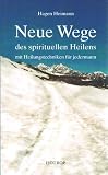 Produkt-Bild: Neue Wege des spirituellen Heilens mit Heilungstechniken f&uuml;r Jedermann