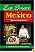 Eat Smart in Mexico: How to Decipher the Menu, Know the Market Foods & Embark on a Tasting Adventure (Eat Smart in Mexico)