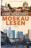 Moskau lesen: Verwandlungen einer Metropole - Karl Schl&ouml;gel