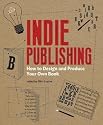 Indie Publishing: How to Design and Produce Your Own Book [INDIE PUB]
