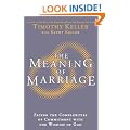 The Meaning of Marriage: Facing the Complexities of Commitment with the Wisdom of God