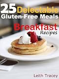 25 Delectable Gluten Free Meals: Breakfast Recipes
