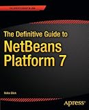 The Definitive Guide to NetBeans™ Platform 7