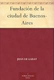 Fundación de la ciudad de Buenos-Aires