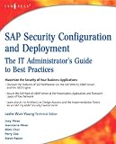 SAP Security Configuration and Deployment: The IT Administrator's Guide to Best Practices: The IT Administrator's Guide to Best Practices